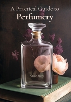 A Practical Guide to Perfumery B0C9SK1B2C Book Cover