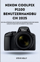 Nikon Coolpix P1100 Benutzerhandbuch 2025: Der vollständige Leitfaden zur Beherrschung der Nikon Coolpix P1100 für Fotografie und Video B0FRFMXNT9 Book Cover