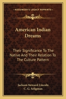 American Indian Dreams: Their Significance To The Native And Their Relation To The Culture Pattern 116291193X Book Cover