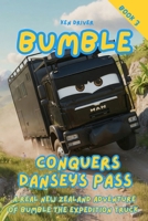 Bumble Conquers Danseys Pass: The real adventures of Bumble the Expedition Truck. A fun picture book about friendship & overcoming challenges with kindness. Best for children aged 4-8. 1067142525 Book Cover
