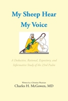My Sheep Hear My Voice: A Deductive, Rational, Expository, and Informative Study of the 23rd Psalm B0CQ78FLBR Book Cover