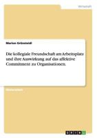 Die kollegiale Freundschaft am Arbeitsplatz und ihre Auswirkung auf das affektive Commitment zu Organisationen. 3656690650 Book Cover
