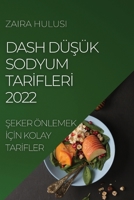 Dash DüŞük Sodyum Tarİflerİ 2022: Şeker Önlemek İçİn Kolay Tarİfler 1837890129 Book Cover