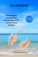 SEA MONKEYS: Small aquatic wonders that provide light on the secrets of sea monkeys B0DSLNJWGZ Book Cover