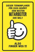 Dieser Terminplaner für 2020 gehört dem besten Mitarbeiter der Welt - also Finger Weg !!!: Organizer für das Jahr 2020 mit lustigem Spruch | Geschenk ... von Januar bis Dezember 2020 (German Edition) 1711776017 Book Cover