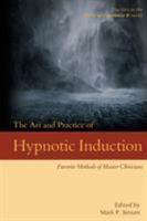 The Art and Practice of Hypnotic Induction: Favorite Methods of Master Clinicians (Voices of Experience) 1946832014 Book Cover