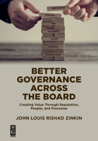 Better Governance Across the Board: Creating Value Through Reputation, People, and Processes 1547417110 Book Cover