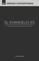 El Evangelio Es...: Definiendo El Mensaje Mas Importante del Mundo 1540316823 Book Cover