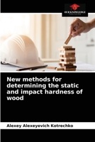 New methods for determining the static and impact hardness of wood 6204037986 Book Cover