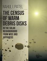 The Census of Warm Debris Disks in the Solar Neighborhood from WISE and Hipparcos 1612334458 Book Cover