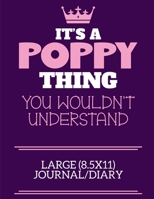 It's A Poppy Thing You Wouldn't Understand Large (8.5x11) Journal/Diary: A cute book to write in for any book lovers, doodle writers and budding authors! 1700657283 Book Cover