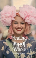 Finding Myself Whole 9916896232 Book Cover