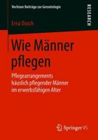 Wie Männer pflegen: Pflegearrangements häuslich pflegender Männer im erwerbsfähigen Alter (Vechtaer Beiträge zur Gerontologie) 3658227036 Book Cover