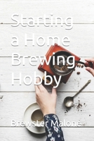 Starting a Home Brewing Hobby B0CRPFD6PF Book Cover