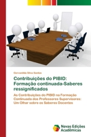 Contribuições do PIBID: Formação continuada-Saberes ressignificados: As Contribuições do PIBID na Formação Continuada dos Professores Supervisores: Um ... os Saberes Docentes 6202183357 Book Cover