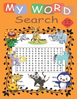 my word search kids 4-8 age: Educational and fun workbook for crossworld puzzl activity, vocabulary word search puzzle and fun search puzzl word B08B7T1PNY Book Cover