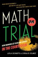 Math on Trial: How Numbers Get Used and Abused in the Courtroom 0465032923 Book Cover