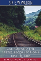 Canada and the States Recollections 1851 to 1886 (Esprios Classics) 1346288968 Book Cover