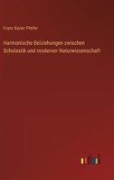 Harmonische Beiziehungen zwischen Scholastik und moderner Naturwissenschaft 3368667351 Book Cover