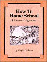 How to Homeschool: A Practical Approach 1880892405 Book Cover
