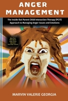 Anger Management: The Inside Out Parent Child Interaction Therapy (PCIT) Approach to Managing Anger Issues and Emotions 1471757153 Book Cover