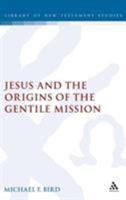 Jesus and the Origins of the Gentile Mission 0567044734 Book Cover