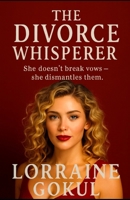 The divorce whisperer: She doesn't break vows she dismantles them B0GZP281JX Book Cover