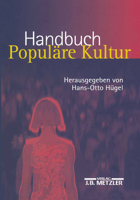 Handbuch Populare Kultur: Begriffe, Theorien Und Diskussionen 3476017591 Book Cover