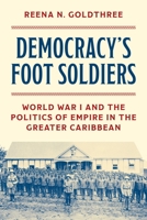 Democracy’s Foot Soldiers: World War I and the Politics of Empire in the Greater Caribbean 0691272514 Book Cover