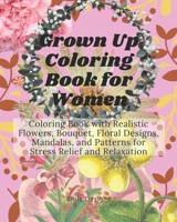 Grown Up Coloring Books for Women: 50 Unique Stress Relieving Adult Coloring Designs for Relaxation B08N7Y5115 Book Cover