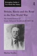 Britain, Russia and the Road to the First World War: The Fateful Embassy of Count Aleksandr Benckendorff 1409422461 Book Cover