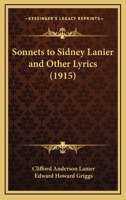 Sonnets To Sidney Lanier, And Other Lyrics 0530541092 Book Cover