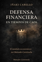 EL CENTINELA FINANCIERO: ESTRATEGIA, SOBERANIA Y FRAGILIDAD, COMO PROTEGER TU PATRIMONIO CUANDO EL SISTEMA ARDE (METODO CENTINELA .CRECIMIENTO ... EXITO EN TIEMPO DE CRISIS) (Spanish Edition) B0GG7LCRG1 Book Cover