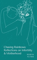 Chasing Rainbows: Reflections on Infertility & Motherhood 9358319143 Book Cover