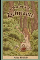 A Field Guide To Deliriants 057848871X Book Cover