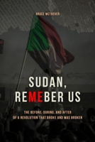 SUDAN, REMEMBER US: The Before, During, and After of a Revolution That Broke and Was Broken B0FLPFSZPM Book Cover