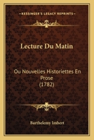 Lecture Du Matin: Ou Nouvelles Historiettes En Prose 1104139065 Book Cover