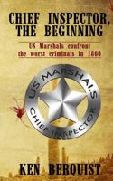 Chief Inspector, the Beginning: US Marshals confront the worst criminals in 1860. 069271829X Book Cover