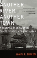 Another River, Another Town: A Teenage Tank Gunner Comes of Age in Combat--1945 0375507752 Book Cover