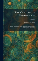 The Outline of Knowledge: Botany, Astronomy, Atoms, Molecules, and Electrons, Anthropology, Chemestry 1025886933 Book Cover
