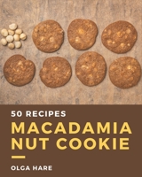 50 Macadamia Nut Cookie Recipes: A Macadamia Nut Cookie Cookbook You Will Need B08PJPWLWS Book Cover