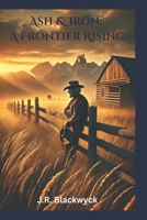 Ash & Iron: A Frontier Rising B0G5N4Q3L1 Book Cover