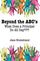 Beyond the ABC's: What Does a Principal Do All Day 1941713939 Book Cover