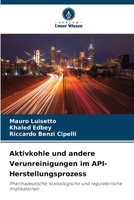 Aktivkohle und andere Verunreinigungen im API-Herstellungsprozess 6207318803 Book Cover