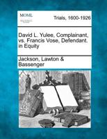 David L. Yulee, Complainant, vs. Francis Vose, Defendant. in Equity 1275096239 Book Cover