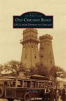 Old Chicago Road: US-12 from Detroit to Chicago 073857810X Book Cover