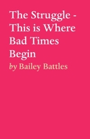 The Struggle - This is Where Bad Times Begin 1649698704 Book Cover