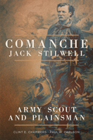 Comanche Jack Stilwell: Army Scout and Plainsman 0806162783 Book Cover