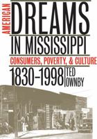 American Dreams in Mississippi: Consumers, Poverty, and Culture, 1830-1998 0807848069 Book Cover