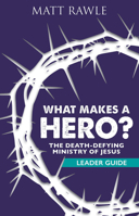 What Makes a Hero? Youth Study Book: The Death-Defying Ministry of Jesus 1501847929 Book Cover